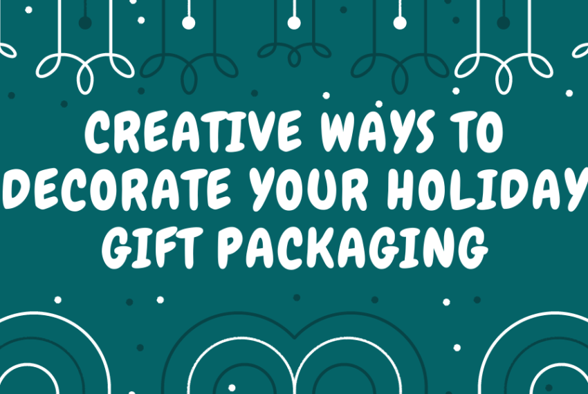 Creative Ways to Decorate Your Holiday Gift Packaging