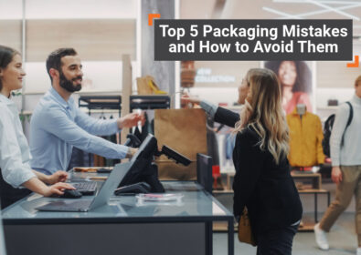 Top 5 Packaging Mistakes and How to Avoid Them