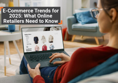 E-Commerce Trends for 2025: What Online Retailers Need to Know