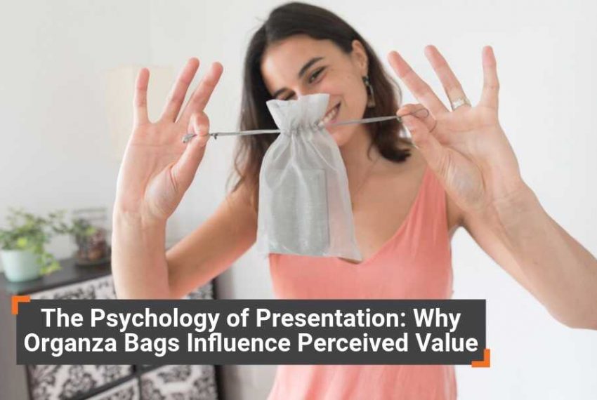 The Psychology of Presentation: Why Organza Bags Influence Perceived Value
