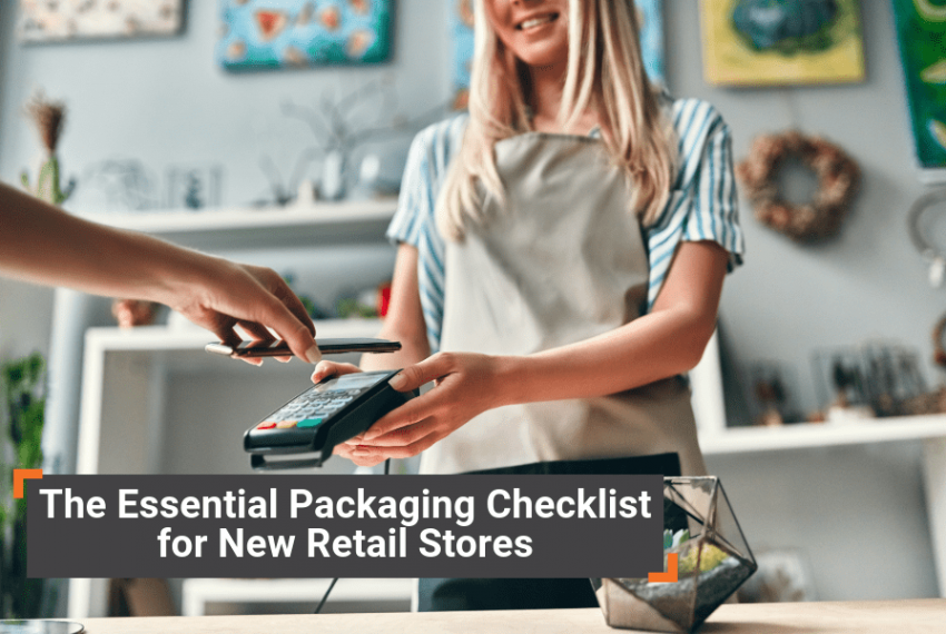 The Essential Packaging Checklist for New Retail Stores